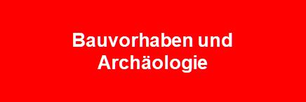 Bauvorhaben und Archäologie