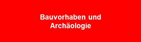 Bauvorhaben und Archäologie