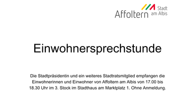 Bild mit folgendem Text: Einwohnersprechstunde. Die Stadtpräsidentin und ein weiteres Stadtratsmitglied empfangen die Einwohnerinnen und Einwohner von Affoltern am Albis von 17.00 bis 18.30 Uhr im 3. Stock im Stadthaus am Marktplatz 1. Ohne Anmeldung.
