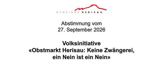 Volksinitiative Obstmarkt Herisau: Keine Zwängerei, ein Nein ist ein Nein, Abstimmung vom 27. September 2026