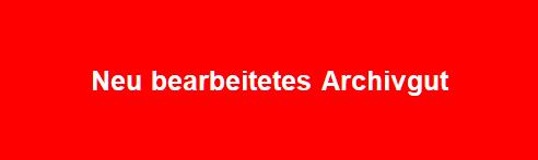 Neu bearbeitetes Archivgut